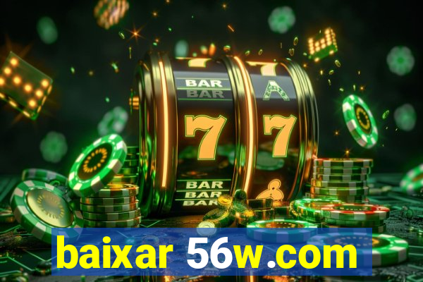 baixar 56w.com